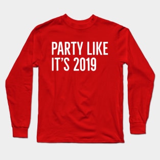 Party like it's 2019 Long Sleeve T-Shirt